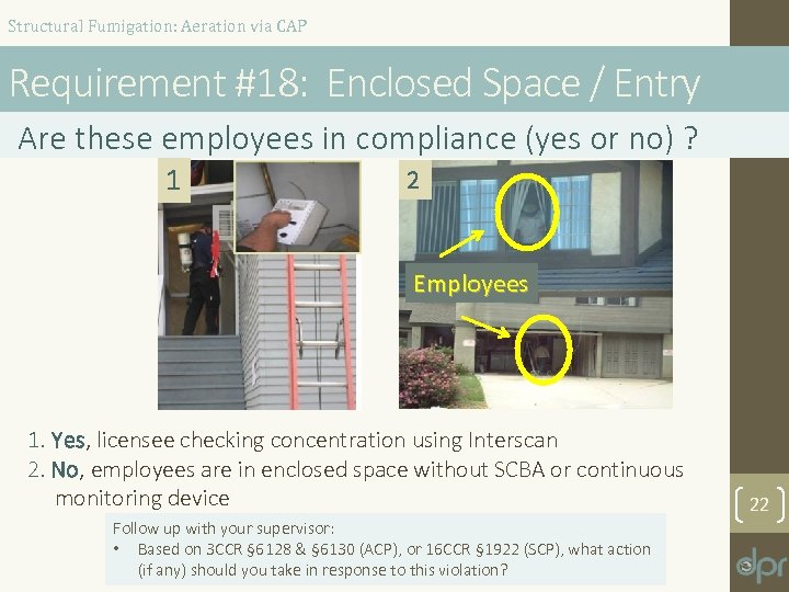 Structural Fumigation: Aeration via CAP Requirement #18: Enclosed Space / Entry Are these employees