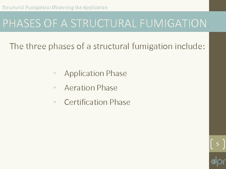 Structural Fumigation: Observing the Application PHASES OF A STRUCTURAL FUMIGATION The three phases of