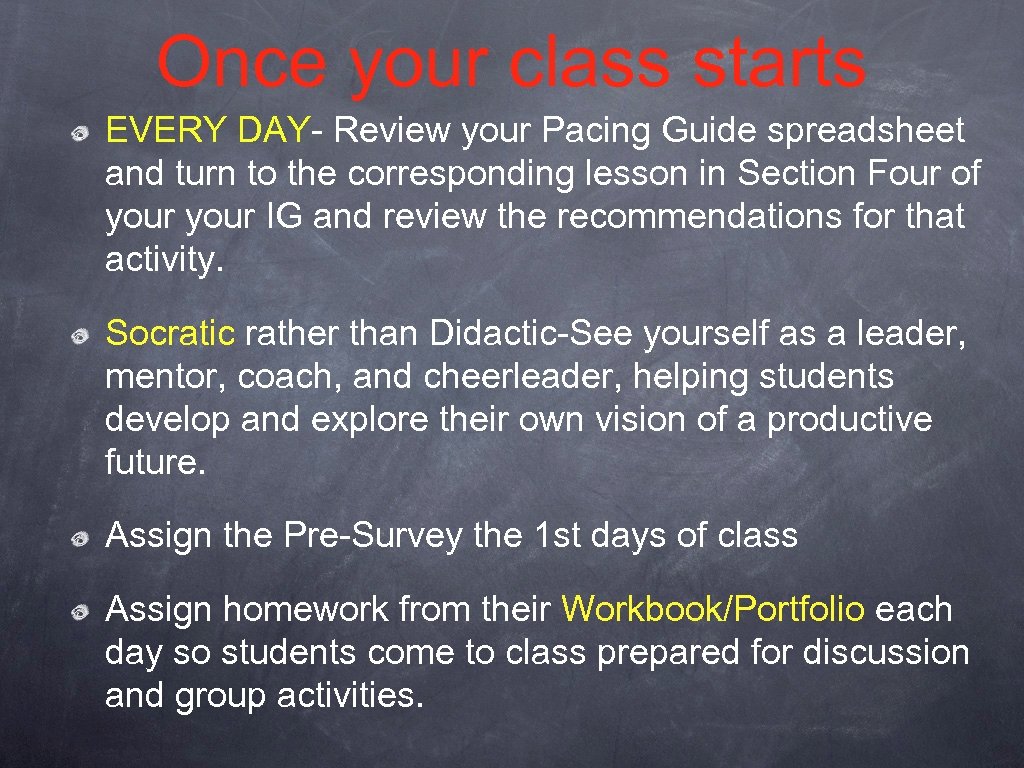 Once your class starts EVERY DAY- Review your Pacing Guide spreadsheet and turn to