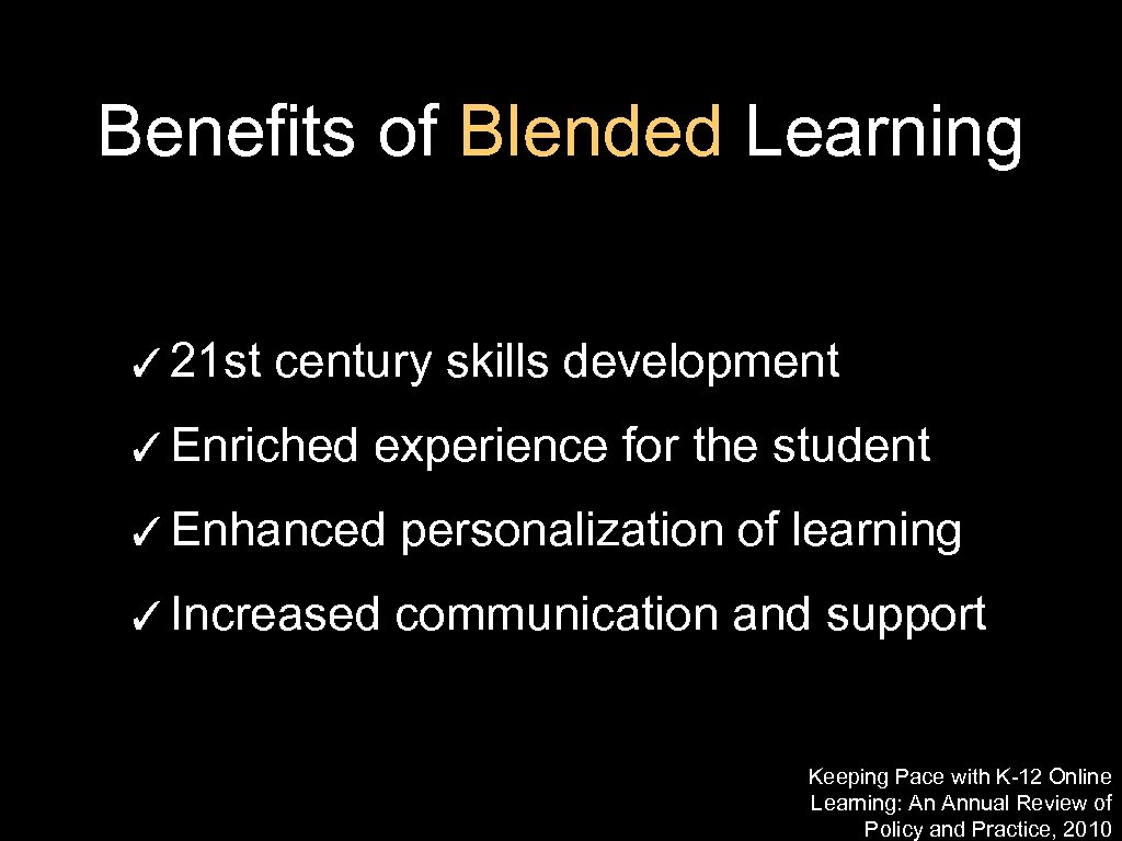 Benefits of Blended Learning ✓ 21 st century skills development ✓ Enriched experience for