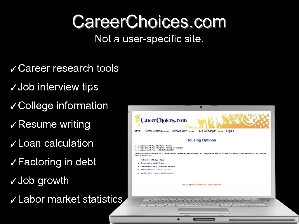 Career. Choices. com Not a user-specific site. ✓Career ✓Job research tools interview tips ✓College