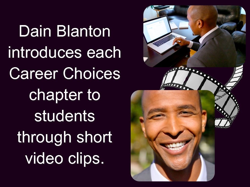 Dain Blanton introduces each Career Choices chapter to students through short video clips. 