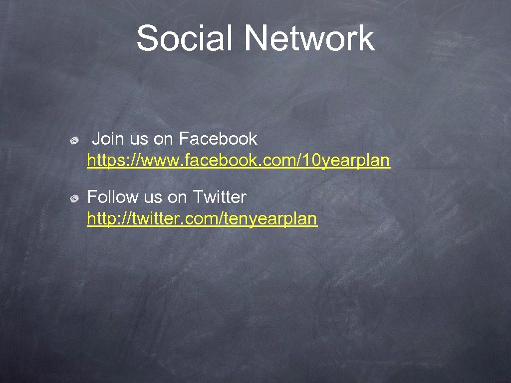 Social Network Join us on Facebook https: //www. facebook. com/10 yearplan Follow us on