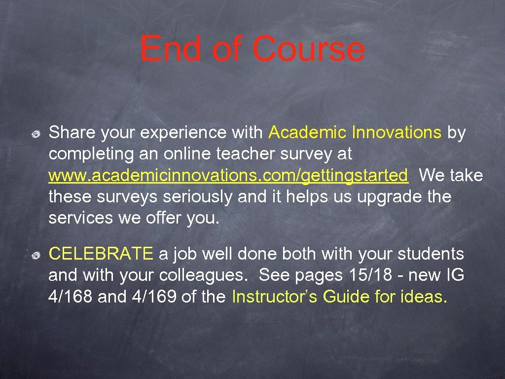 End of Course Share your experience with Academic Innovations by completing an online teacher