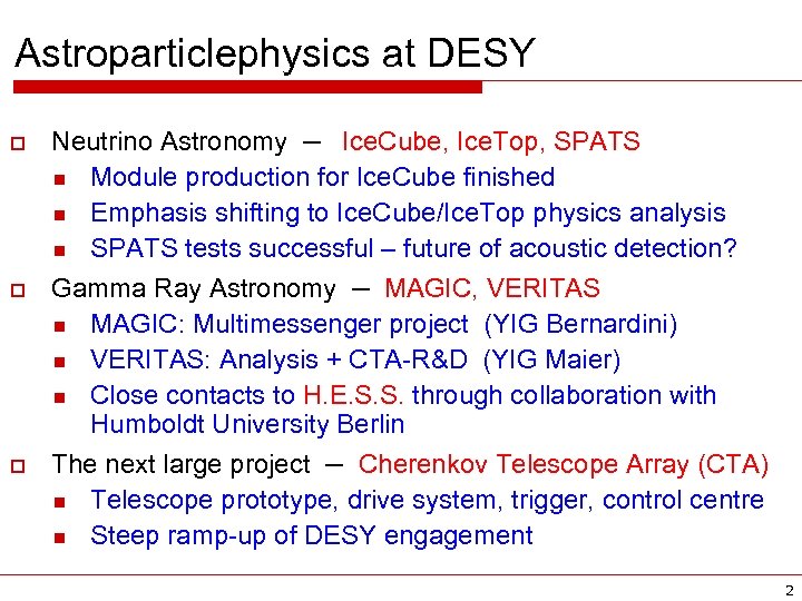 Astroparticlephysics at DESY o o o Neutrino Astronomy – Ice. Cube, Ice. Top, SPATS