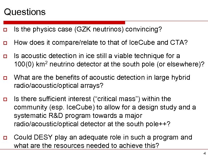 Questions o Is the physics case (GZK neutrinos) convincing? o How does it compare/relate