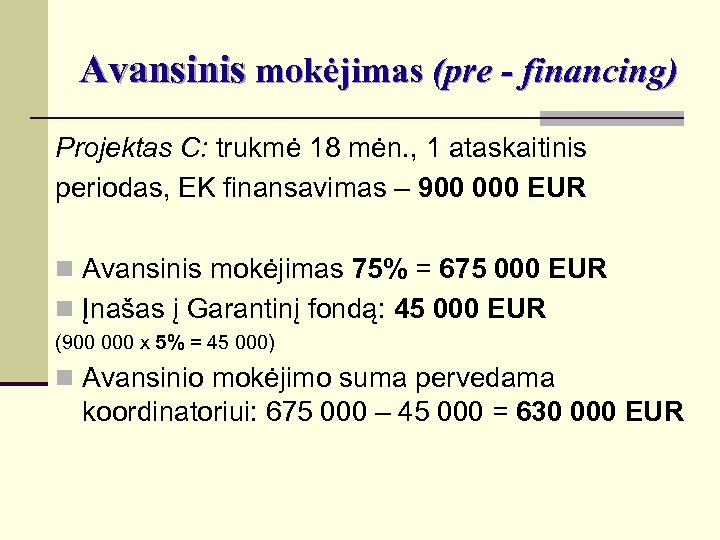 Avansinis mokėjimas (pre - financing) Projektas C: trukmė 18 mėn. , 1 ataskaitinis periodas,