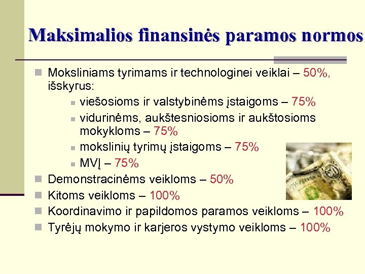 Maksimalios finansinės paramos normos n Moksliniams tyrimams ir technologinei veiklai – 50%, n n
