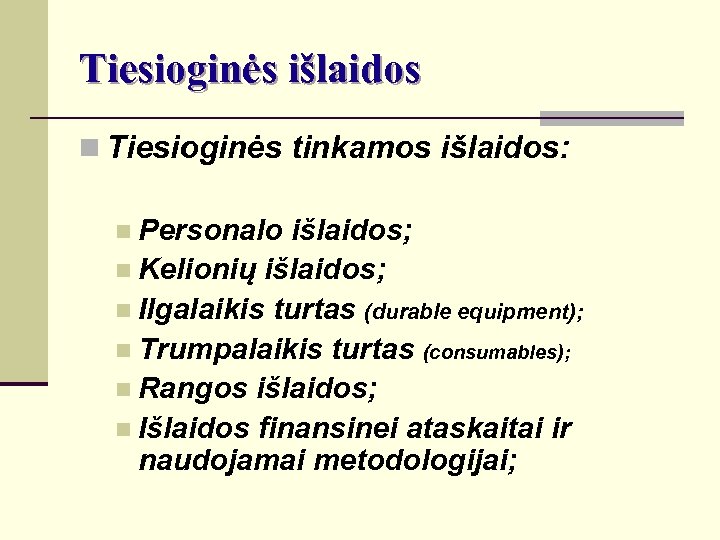 Tiesioginės išlaidos n Tiesioginės tinkamos išlaidos: n Personalo išlaidos; n Kelionių išlaidos; n Ilgalaikis