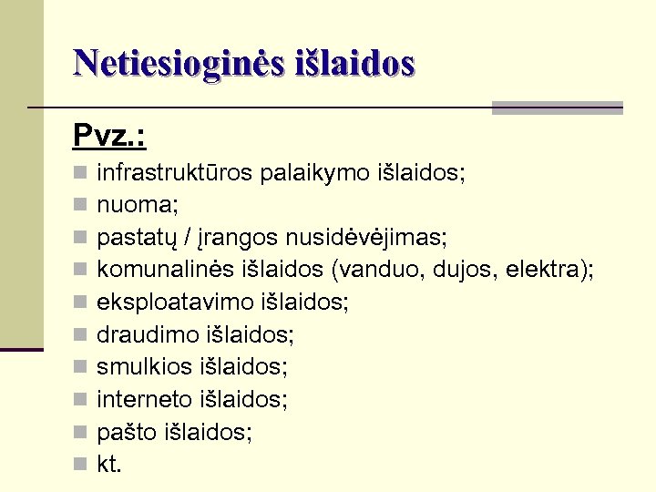 Netiesioginės išlaidos Pvz. : n n n n n infrastruktūros palaikymo išlaidos; nuoma; pastatų