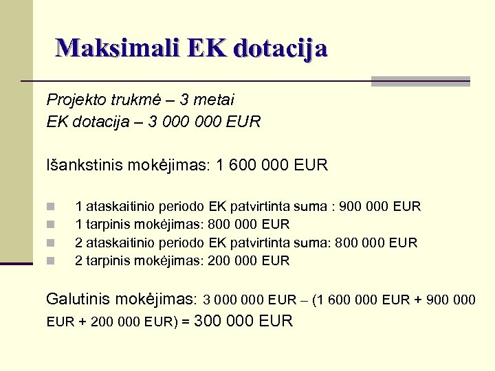 Maksimali EK dotacija Projekto trukmė – 3 metai EK dotacija – 3 000 EUR