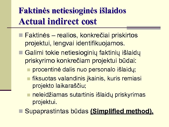 Faktinės netiesioginės išlaidos Actual indirect cost n Faktinės – realios, konkrečiai priskirtos projektui, lengvai