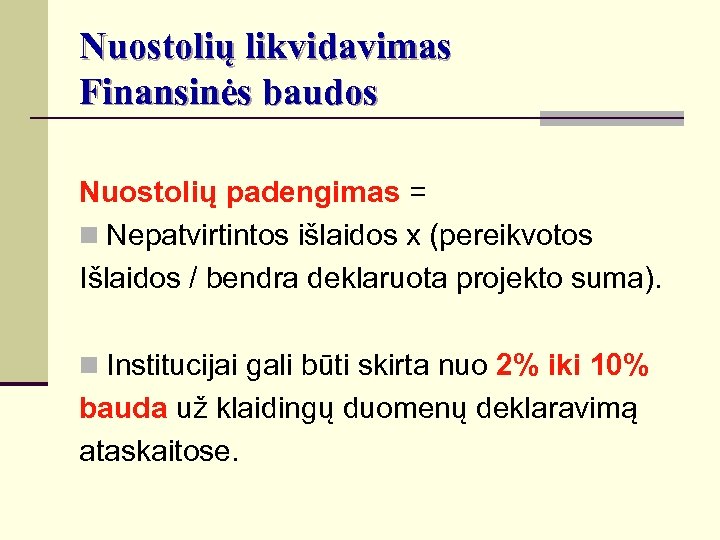Nuostolių likvidavimas Finansinės baudos Nuostolių padengimas = n Nepatvirtintos išlaidos x (pereikvotos Išlaidos /