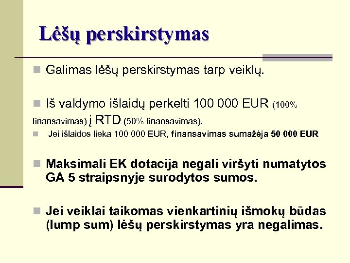 Lėšų perskirstymas n Galimas lėšų perskirstymas tarp veiklų. n Iš valdymo išlaidų perkelti 100