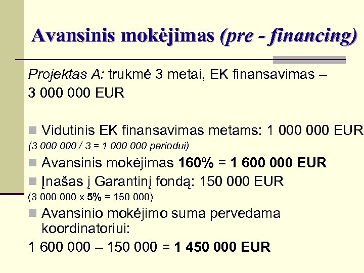 Avansinis mokėjimas (pre - financing) Projektas A: trukmė 3 metai, EK finansavimas – 3