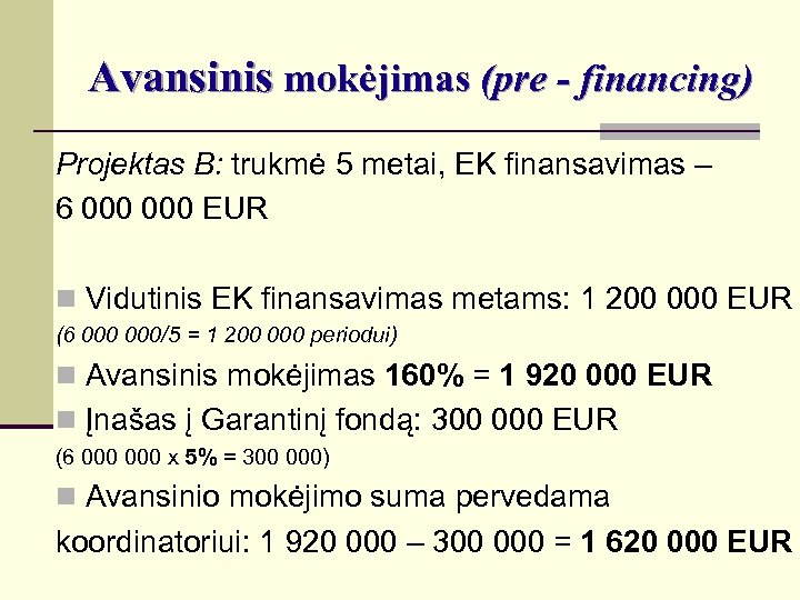 Avansinis mokėjimas (pre - financing) Projektas B: trukmė 5 metai, EK finansavimas – 6
