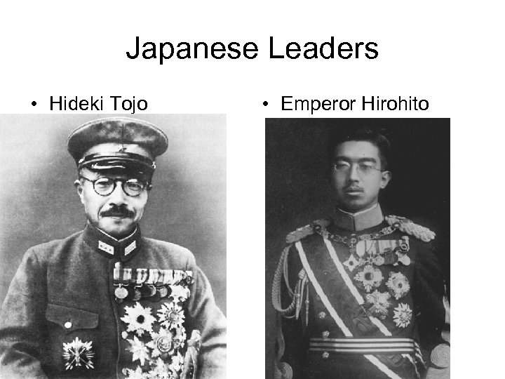 Japanese Leaders • Hideki Tojo • Emperor Hirohito 