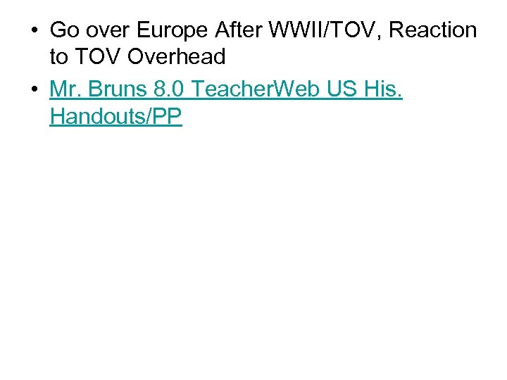  • Go over Europe After WWII/TOV, Reaction to TOV Overhead • Mr. Bruns