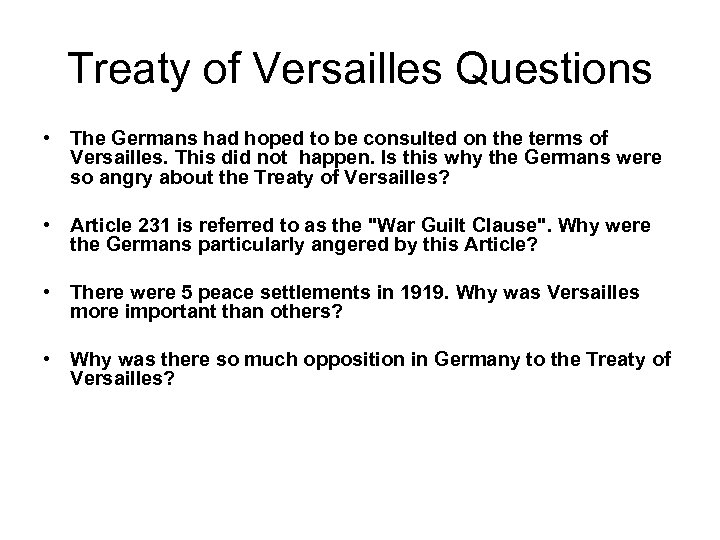 Treaty of Versailles Questions • The Germans had hoped to be consulted on the