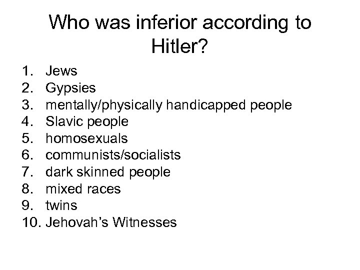 Who was inferior according to Hitler? 1. Jews 2. Gypsies 3. mentally/physically handicapped people