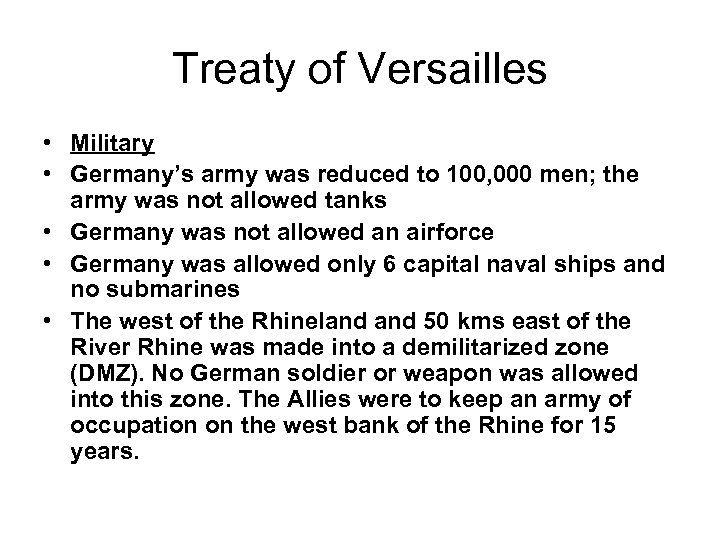 Treaty of Versailles • Military • Germany’s army was reduced to 100, 000 men;
