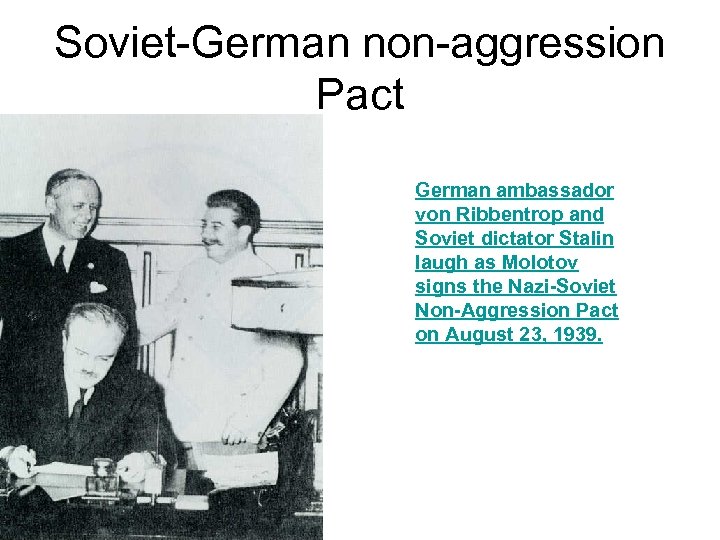 Soviet-German non-aggression Pact German ambassador von Ribbentrop and Soviet dictator Stalin laugh as Molotov