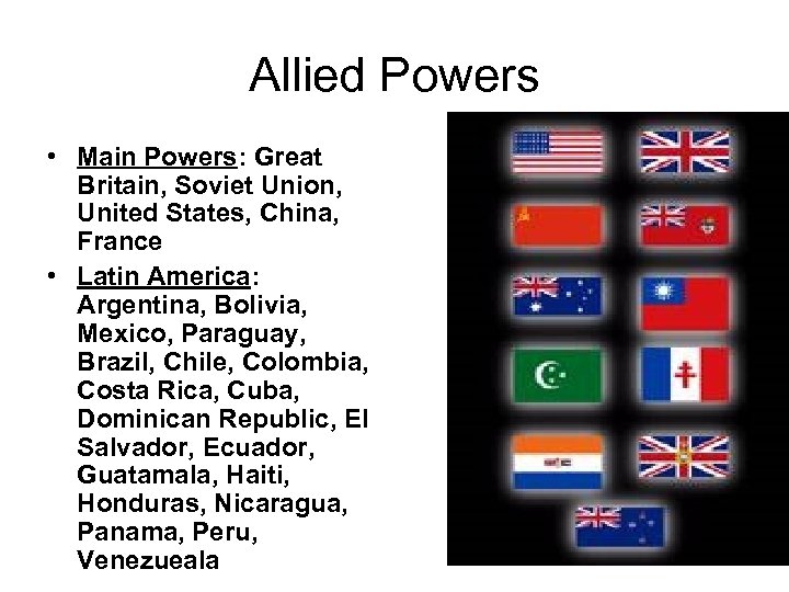 Allied Powers • Main Powers: Great Britain, Soviet Union, United States, China, France •
