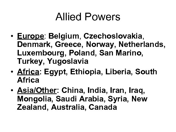 Allied Powers • Europe: Belgium, Czechoslovakia, Denmark, Greece, Norway, Netherlands, Luxembourg, Poland, San Marino,