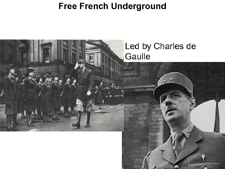 Free French Underground • Led by Charles de Gaulle 