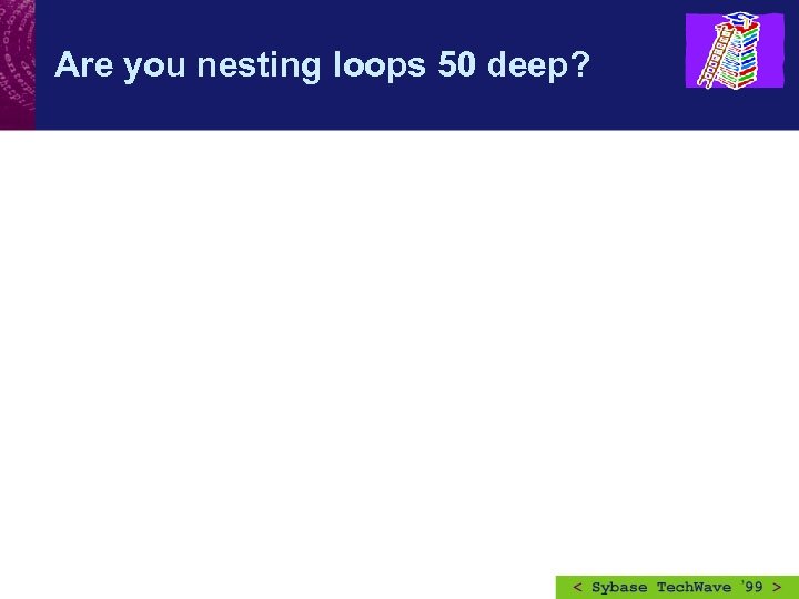 Are you nesting loops 50 deep? 