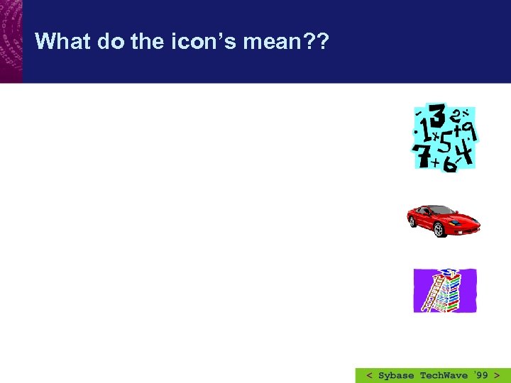 What do the icon’s mean? ? 