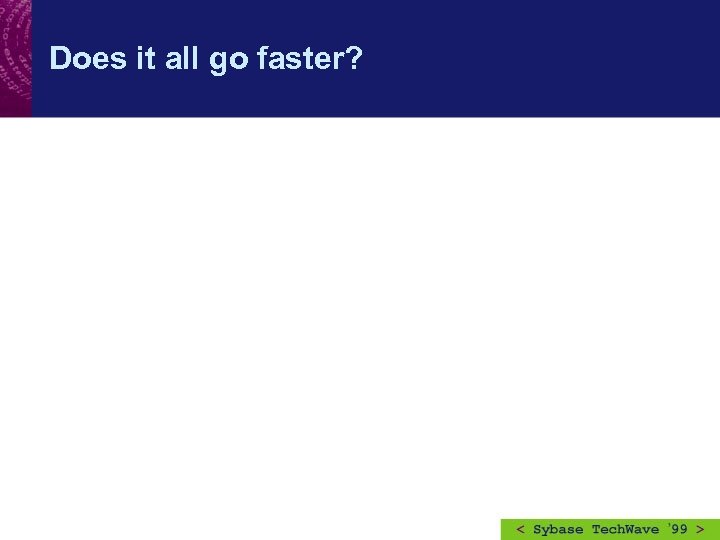 Does it all go faster? 