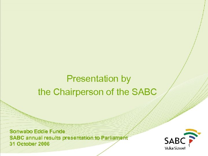  Presentation by the Chairperson of the SABC Sonwabo Eddie Funde SABC annual results