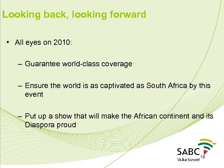 Looking back, looking forward • All eyes on 2010: – Guarantee world-class coverage –