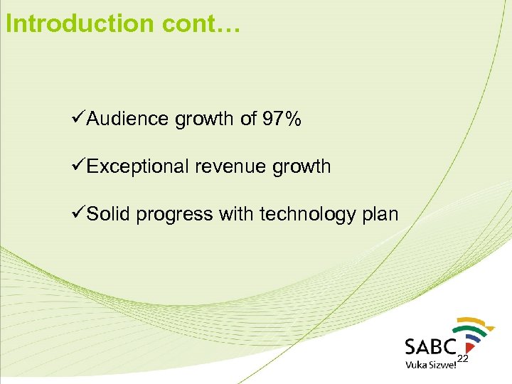 Introduction cont… üAudience growth of 97% üExceptional revenue growth üSolid progress with technology plan