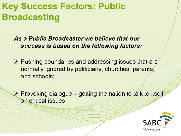 Key Success Factors: Public Broadcasting As a Public Broadcaster we believe that our success