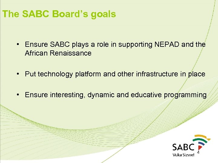 The SABC Board’s goals • Ensure SABC plays a role in supporting NEPAD and