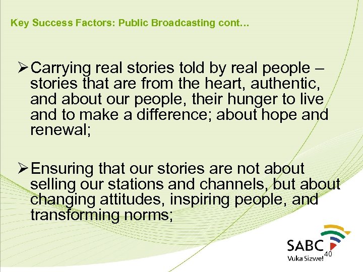 Key Success Factors: Public Broadcasting cont… Ø Carrying real stories told by real people