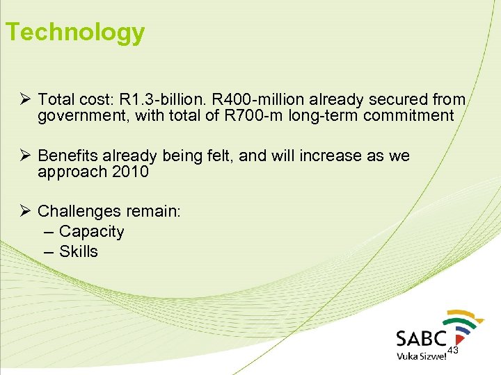 Technology Ø Total cost: R 1. 3 -billion. R 400 -million already secured from