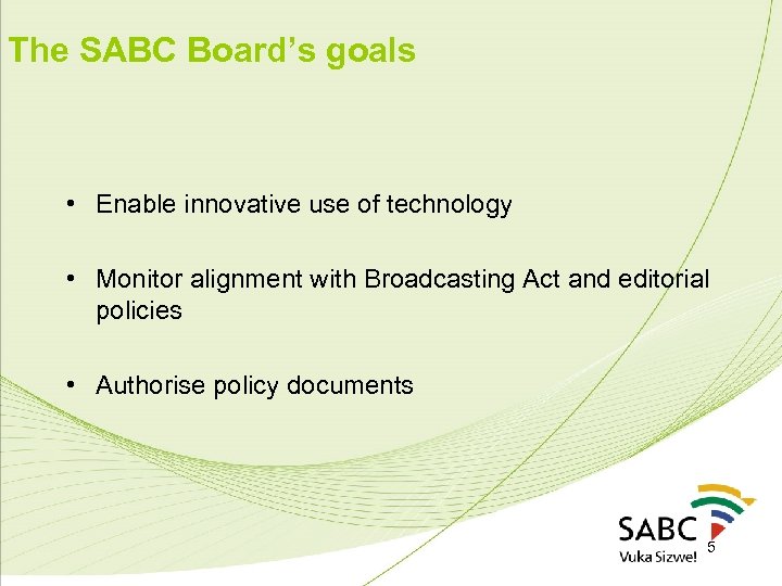 The SABC Board’s goals • Enable innovative use of technology • Monitor alignment with