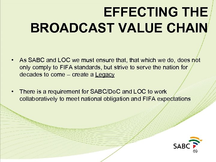 EFFECTING THE BROADCAST VALUE CHAIN • As SABC and LOC we must ensure that,