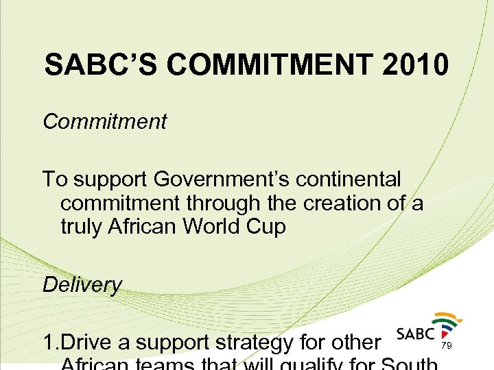 SABC’S COMMITMENT 2010 Commitment To support Government’s continental commitment through the creation of a