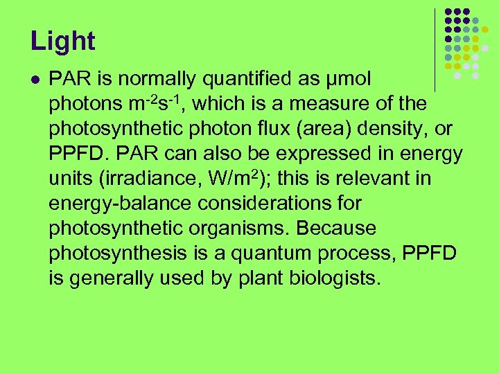 Light l PAR is normally quantified as µmol photons m-2 s-1, which is a