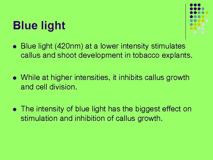 Blue light l Blue light (420 nm) at a lower intensity stimulates callus and