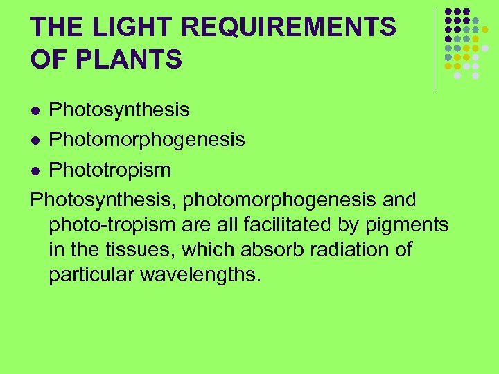 THE LIGHT REQUIREMENTS OF PLANTS Photosynthesis l Photomorphogenesis l Phototropism Photosynthesis, photomorphogenesis and photo-tropism