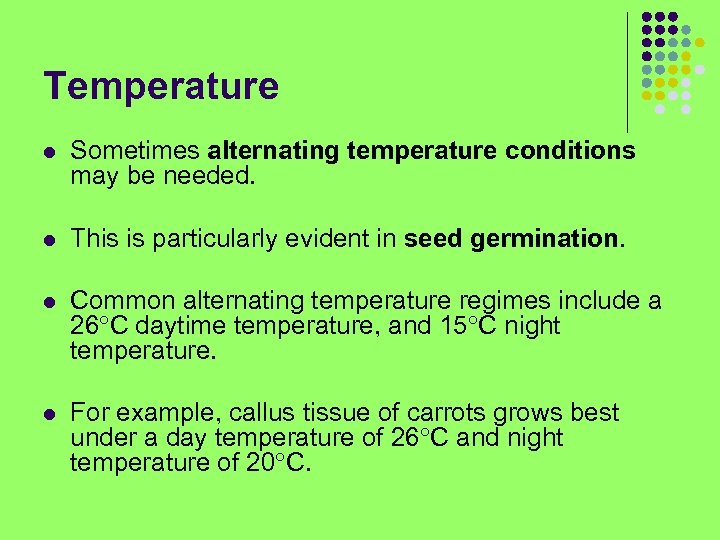 Temperature l Sometimes alternating temperature conditions may be needed. l This is particularly evident