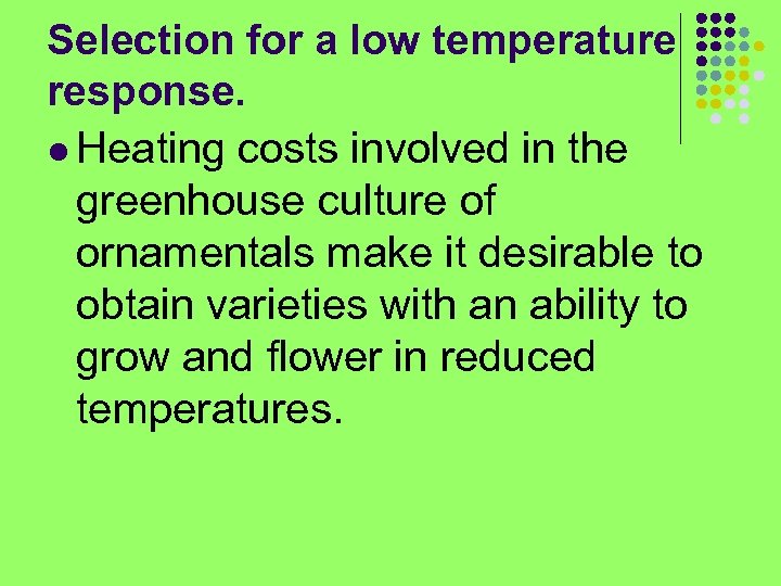 Selection for a low temperature response. l Heating costs involved in the greenhouse culture