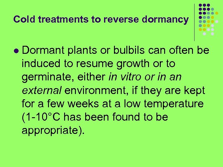 Cold treatments to reverse dormancy l Dormant plants or bulbils can often be induced