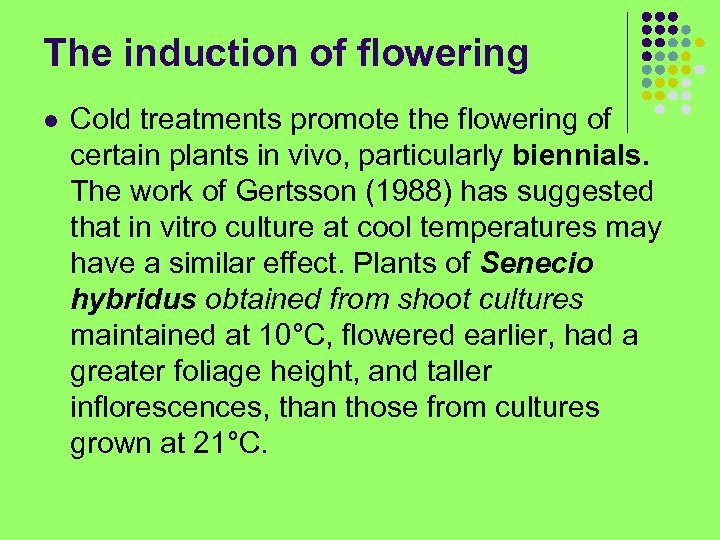 The induction of flowering l Cold treatments promote the flowering of certain plants in