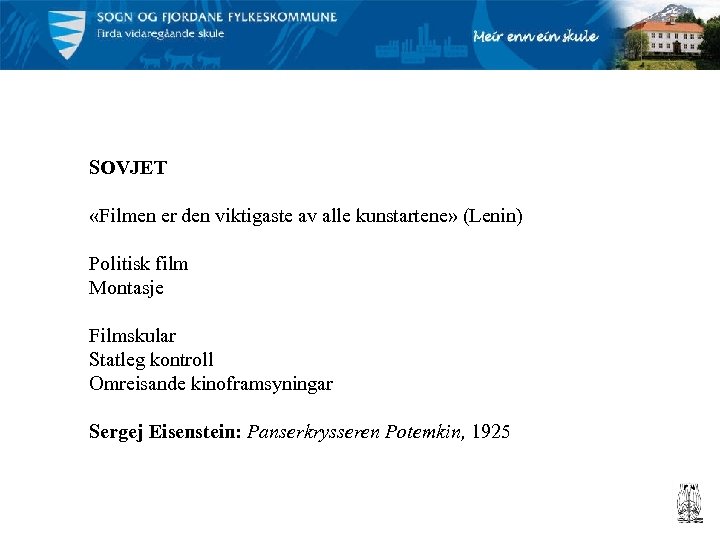 SOVJET «Filmen er den viktigaste av alle kunstartene» (Lenin) Politisk film Montasje Filmskular Statleg